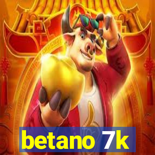 betano 7k